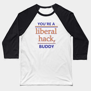 You're A Liberal Hack Buddy Shirt Baseball T-Shirt